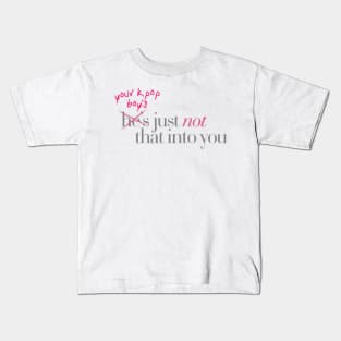 your kpop boy's just not that into you Kids T-Shirt